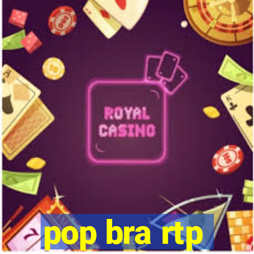 pop bra rtp